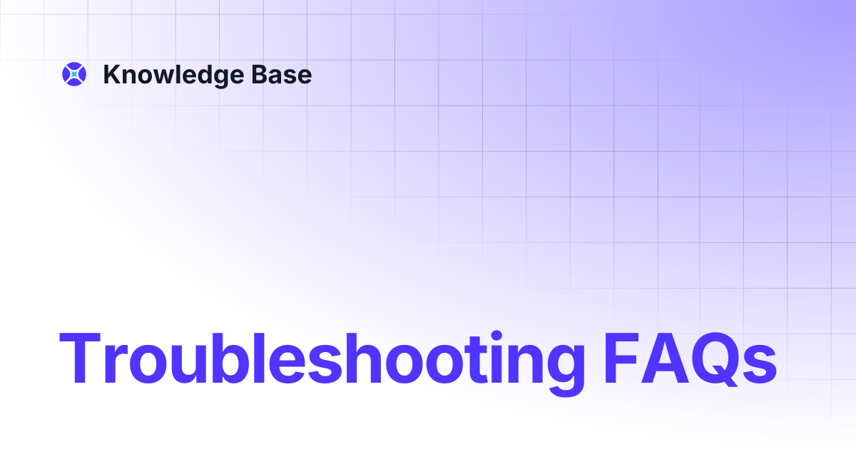 Troubleshooting FAQs | Knowledge Base